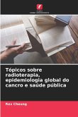 Tópicos sobre radioterapia, epidemiologia global do cancro e saúde pública Tópicos sobre radioterapia, epidemiologia global do cancro e saúde pública