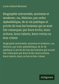 Biographie universelle, ancienne et moderne ; ou, Histoire, par ordre alphabétique, de la vie publique et privée de tous les hommes qui se sont fait remarquer par leurs écrits, leurs actions, leurs talents, leurs vertus ou leur crimes