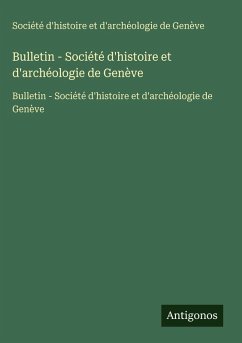 Bulletin - Société d'histoire et d'archéologie de Genève - Société d'histoire et d'archéologie de Genève Bulletin - Société d'histoire et d'archéologie de Genève - Société d'histoire et d'archéologie de Genève