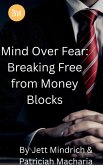 Mind Over Fear: Breaking Free from Money Blocks (eBook, ePUB)