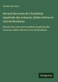 Recueil des actes de l'Académie impériale des sciences, belles-lettres et arts de Bordeaux Recueil des actes de l'Académie impériale des sciences, belles-lettres et arts de Bordeaux