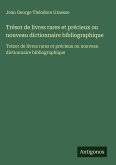 Trésor de livres rares et précieux ou nouveau dictionnaire bibliographique Trésor de livres rares et précieux ou nouveau dictionnaire bibliographique