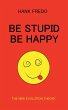 Be Stupid Be Happy - The New Evolution... - Bild 1