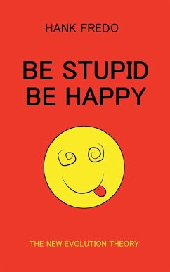 Be Stupid Be Happy - The New Evolution Theory - Fredo, Hank