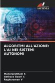 ALGORITMI ALL'AZIONE: L'AI NEI SISTEMI AUTONOMI ALGORITMI ALL'AZIONE: L'AI NEI SISTEMI AUTONOMI