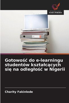 Gotowo¿¿ do e-learningu studentów kszta¿c¿cych si¿ na odleg¿o¿¿ w Nigerii - Fakinlede, Charity Gotowo¿¿ do e-learningu studentów kszta¿c¿cych si¿ na odleg¿o¿¿ w Nigerii - Fakinlede, Charity