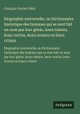 Biographie universelle, ou Dictionnaire historique des hommes qui se sont fait un nom par leur génie, leurs talents, leurs vertus, leurs erreurs ou leurs crimes