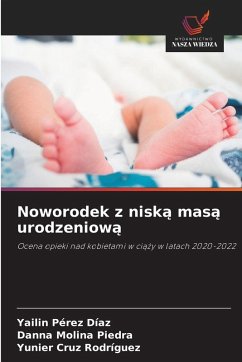 Noworodek z nisk¿ mas¿ urodzeniow¿ - Pérez Díaz, Yailin;Molina Piedra, Danna;Cruz Rodríguez, Yunier Noworodek z nisk¿ mas¿ urodzeniow¿ - Pérez Díaz, Yailin;Molina Piedra, Danna;Cruz Rodríguez, Yunier
