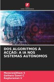 DOS ALGORITMOS À ACÇÃO: A IA NOS SISTEMAS AUTÓNOMOS DOS ALGORITMOS À ACÇÃO: A IA NOS SISTEMAS AUTÓNOMOS