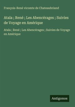 Cover Atala ; René ; Les Abencérages ; Suivies de Voyage en Amérique