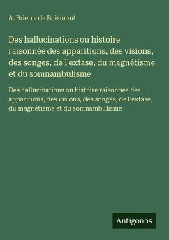 Des hallucinations ou histoire raisonnée des apparitions, des visions, des songes, de l'extase, du magnétisme et du somnambulisme Cover Des hallucinations ou histoire raisonnée des apparitions, des visions, des songes, de l'extase, du magnétisme et du somnambulisme