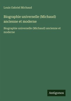 Biographie universelle (Michaud) ancienne et moderne - Michaud, Louis Gabriel