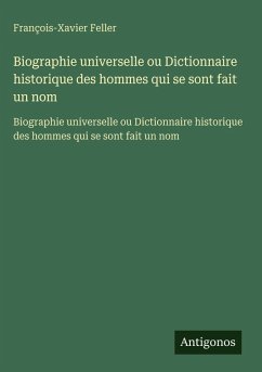Cover Biographie universelle ou Dictionnaire historique des hommes qui se sont fait un nom