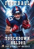 Touchdown Helden - Das ultimative American-Football-Malbuch für Kinder ab 6 Jahren