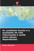 As condições bucais e a qualidade de vida relacionada à saúde entre idosos dependentes As condições bucais e a qualidade de vida relacionada à saúde entre idosos dependentes