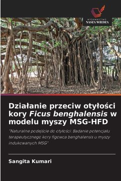 Dzia¿anie przeciw oty¿o¿ci kory Ficus benghalensis w modelu myszy MSG-HFD - Kumari, Sangita Dzia¿anie przeciw oty¿o¿ci kory Ficus benghalensis w modelu myszy MSG-HFD - Kumari, Sangita