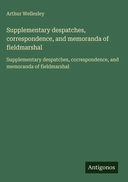 Supplementary despatches, correspondence, and memoranda of fieldmarshal