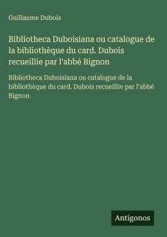 Cover Bibliotheca Duboisiana ou catalogue de la bibliothèque du card. Dubois recueillie par l'abbé Bignon
