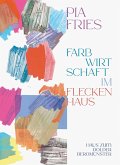 Pia Fries: farbwirtschaft im fleckenhaus Pia Fries: farbwirtschaft im fleckenhaus