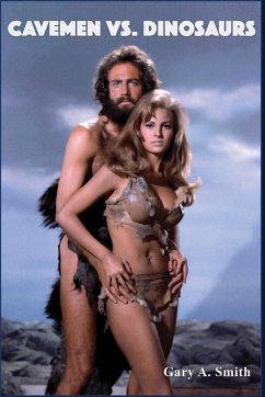 Cavemen vs. Dinosaurs and the Making of One Million Years B.C. - Smith, Gary A.