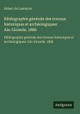 Bibliographie générale des travaux historiques et archéologiques: Ain-Gironde. 1888 Bibliographie générale des travaux historiques et archéologiques: Ain-Gironde. 1888