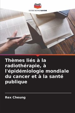 Cover Thèmes liés à la radiothérapie, à l'épidémiologie mondiale du cancer et à la santé publique