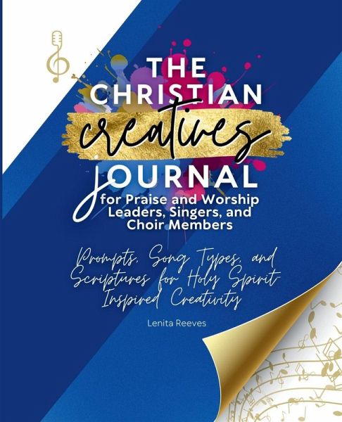The Christian Creatives Journal for Praise and Worship Leaders, Singers, and Choir Members Prompts, Songs, and Scriptures for Holy Spirit-Inspired Creativity The Christian Creatives Journal for Praise and Worship Leaders, Singers, and Choir Members Prompts, Songs, and Scriptures for Holy Spirit-Inspired Creativity