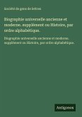 Biographie universelle ancienne et moderne. supplément ou Histoire, par ordre alphabétique. Biographie universelle ancienne et moderne. supplément ou Histoire, par ordre alphabétique.