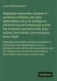 Biographie universelle, ancienne et moderne ou histoire, par ordre alphabétique, de la vie publique et privée de tous les hommes qui se sont fait remarquer par leurs écrits, leurs actions, leurs talents, leurs vertus ou leurs crimes