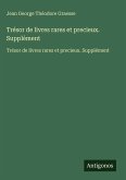 Trésor de livres rares et precieux. Supplément Trésor de livres rares et precieux. Supplément