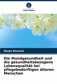 Cover Die Mundgesundheit und die gesundheitsbezogene Lebensqualität bei pflegebedürftigen älteren Menschen