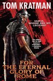 For the Eternal Glory of Rome For the Eternal Glory of Rome