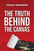 The Truth Behind the Canvas The Truth Behind the Canvas