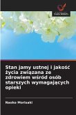 Stan jamy ustnej i jako¿¿ ¿ycia zwi¿zana ze zdrowiem w¿ród osób starszych wymagaj¿cych opieki Stan jamy ustnej i jako¿¿ ¿ycia zwi¿zana ze zdrowiem w¿ród osób starszych wymagaj¿cych opieki