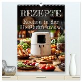 REZEPTE - Kochen in der Heißluftfritteuse (hochwertiger Premium Wandkalender 2026 DIN A2 hoch), Kunstdruck in Hochglanz REZEPTE - Kochen in der Heißluftfritteuse (hochwertiger Premium Wandkalender 2026 DIN A2 hoch), Kunstdruck in Hochglanz