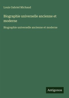 Biographie universelle ancienne et moderne - Michaud, Louis Gabriel