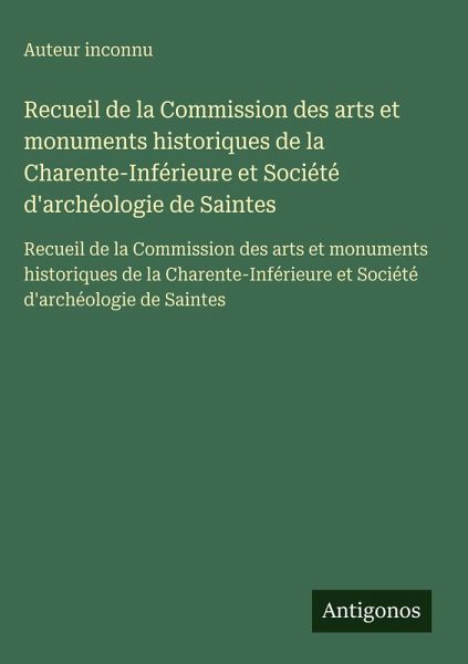 Recueil de la Commission des arts et monuments historiques de la Charente-Inférieure et Société d'archéologie de Saintes Recueil de la Commission des arts et monuments historiques de la Charente-Inférieure et Société d'archéologie de Saintes