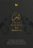 Cat, I Keep Searching for Answers... Cat, I Keep Searching for Answers...