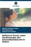 Reflexive Praxis unter Studierenden der Gesundheitsberufe in Ghana Reflexive Praxis unter Studierenden der Gesundheitsberufe in Ghana