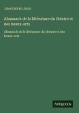 Almanach de la littérature du théatre et des beaux-arts Almanach de la littérature du théatre et des beaux-arts