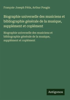 Cover Biographie universelle des musiciens et bibliographie générale de la musique, supplément et coplément