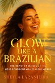 Glow Like a Brazilian: The Beauty Secrets of the Most Confident Women in the World (eBook, ePUB) Glow Like a Brazilian: The Beauty Secrets of the Most Confident Women in the World (eBook, ePUB)