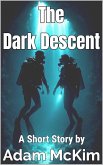 The Dark Descent: A Short Story (eBook, ePUB) The Dark Descent: A Short Story (eBook, ePUB)