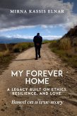 My Forever Home: A Legacy Built On Ethics, Resilience, And Love (eBook, ePUB)