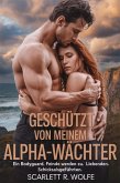 GESCHÜTZT VON MEINEM ALPHA-WÄCHTER (eBook, ePUB) GESCHÜTZT VON MEINEM ALPHA-WÄCHTER (eBook, ePUB)