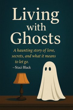 Living with Ghosts (eBook, ePUB) - Black, S. L. Living with Ghosts (eBook, ePUB) - Black, S. L.