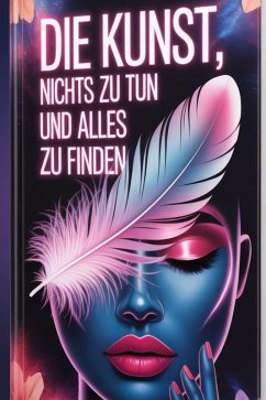 Die Kunst Nichts Zu Tun Und Alles Zu Finden (eBook, ePUB) - Ikdaiiyya