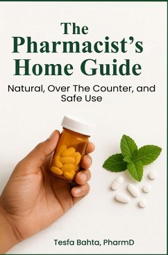 Cover The Pharmacist's Home Guide: Natural, Over the Counter, and Safe Use (eBook, ePUB)
