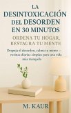 La Desintoxicación del Desorden en 30 Minutos: Ordena tu Hogar, Restaura tu Mente (eBook, ePUB) La Desintoxicación del Desorden en 30 Minutos: Ordena tu Hogar, Restaura tu Mente (eBook, ePUB)