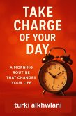 Take Charge of Your Day: A Morning Routine That Changes Your Life (Time Management Series, #1) (eBook, ePUB) Take Charge of Your Day: A Morning Routine That Changes Your Life (Time Management Series, #1) (eBook, ePUB)